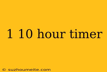 1 10 Hour Timer