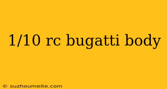 1/10 Rc Bugatti Body