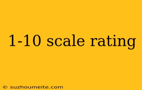 1-10 Scale Rating