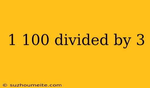 1 100 Divided By 3