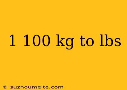 1 100 Kg To Lbs