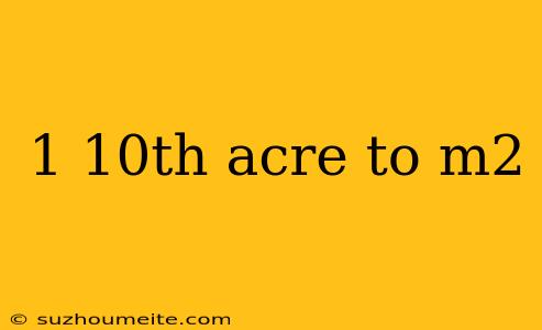 1 10th Acre To M2