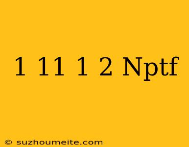 1-11 1/2 Nptf