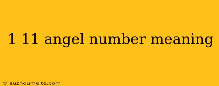 1 11 Angel Number Meaning