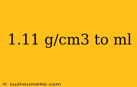 1.11 G/cm3 To Ml