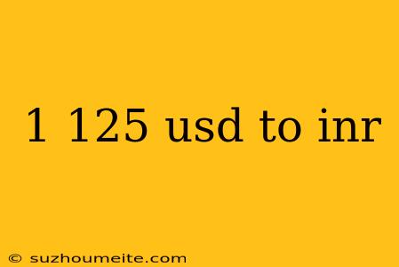 1 125 Usd To Inr