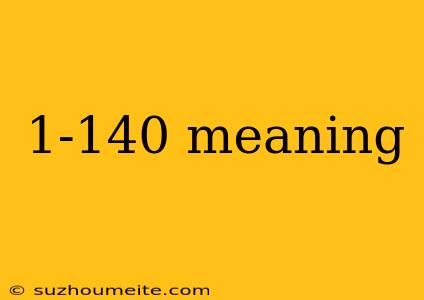 1-140 Meaning