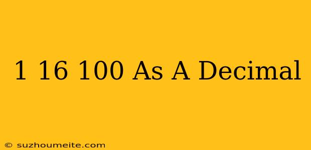 1 16/100 As A Decimal