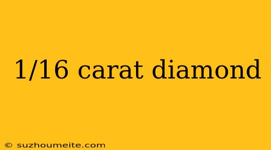 1/16 Carat Diamond