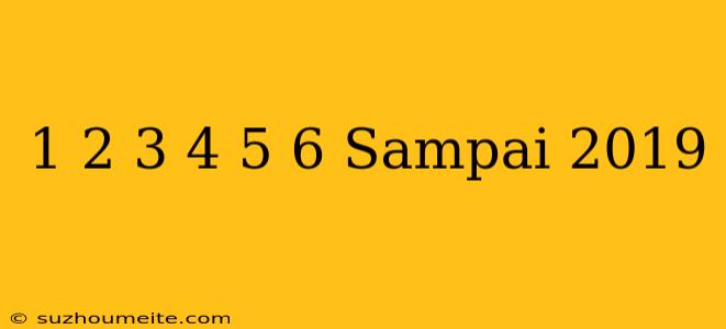 1-2+3-4+5-6 Sampai 2019