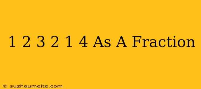 1 2/3 + 2 1/4 As A Fraction