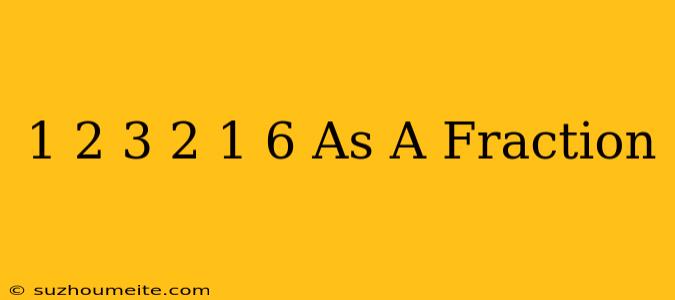 1 2/3 + 2 1/6 As A Fraction