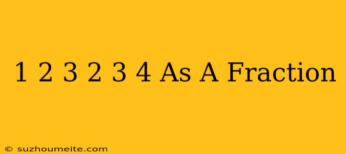 1 2/3 + 2 3/4 As A Fraction