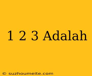 1 2/3 Adalah