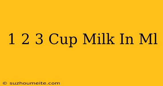 1 2/3 Cup Milk In Ml