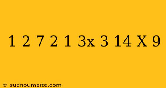 1 2/7+2 1/3x+3/14+x=9