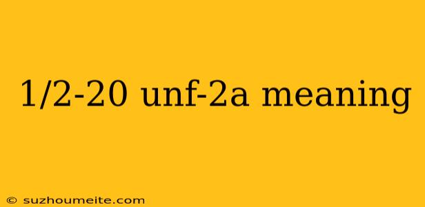 1/2-20 Unf-2a Meaning