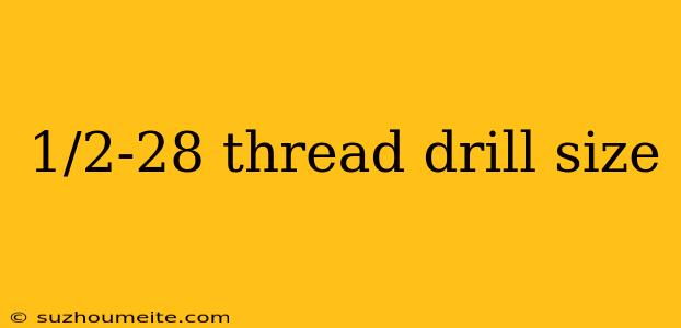 1/2-28 Thread Drill Size