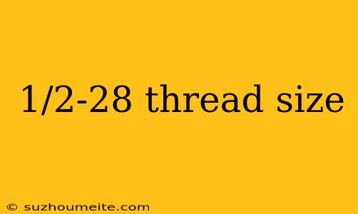 1/2-28 Thread Size