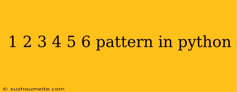 1 2 3 4 5 6 Pattern In Python