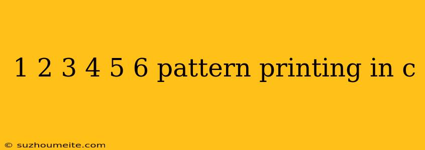 1 2 3 4 5 6 Pattern Printing In C