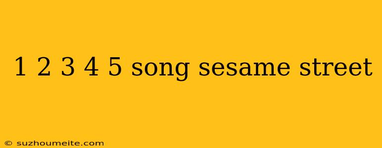 1 2 3 4 5 Song Sesame Street