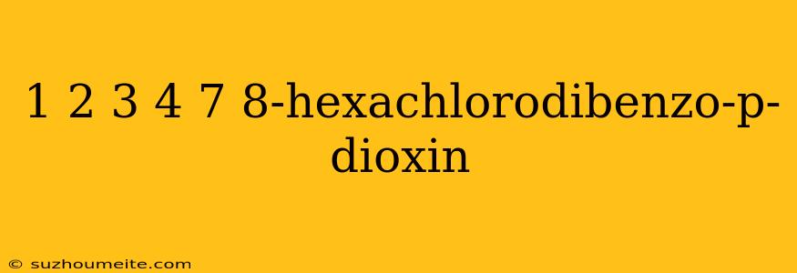 1 2 3 4 7 8-hexachlorodibenzo-p-dioxin