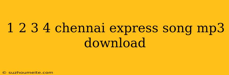 1 2 3 4 Chennai Express Song Mp3 Download