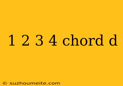 1 2 3 4 Chord D