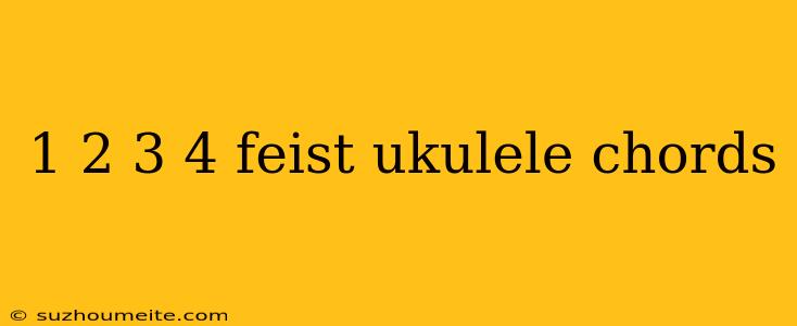 1 2 3 4 Feist Ukulele Chords