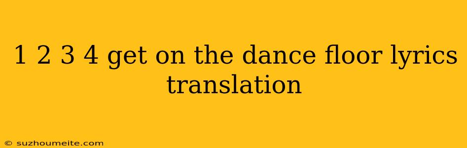 1 2 3 4 Get On The Dance Floor Lyrics Translation