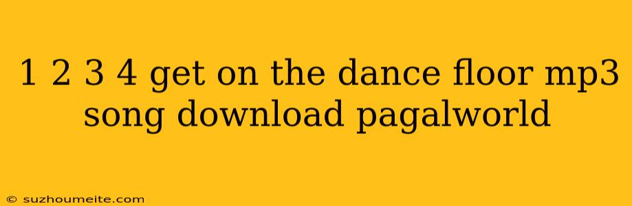 1 2 3 4 Get On The Dance Floor Mp3 Song Download Pagalworld