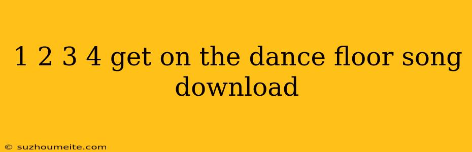 1 2 3 4 Get On The Dance Floor Song Download