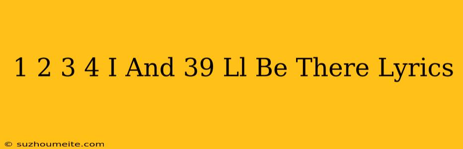 1 2 3 4 I'll Be There Lyrics