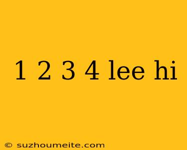 1 2 3 4 Lee Hi