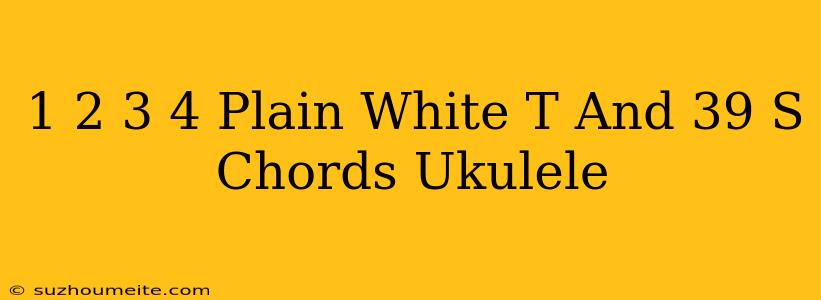 1 2 3 4 Plain White T's Chords Ukulele