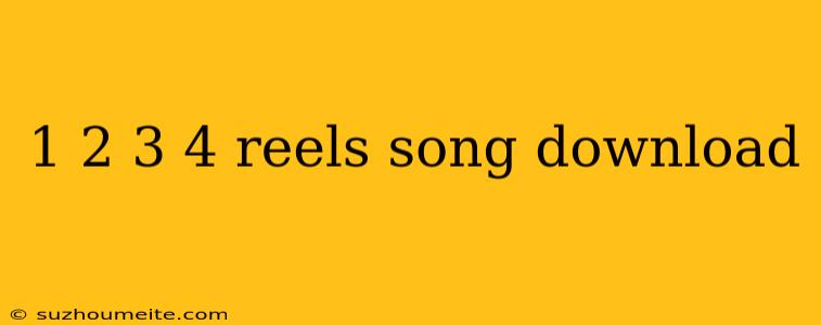 1 2 3 4 Reels Song Download