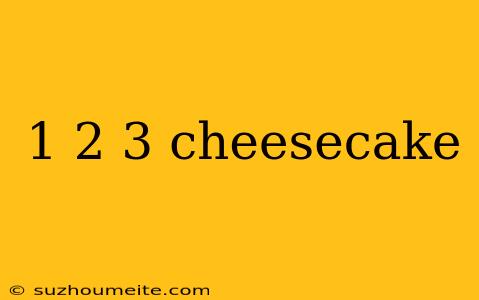 1 2 3 Cheesecake