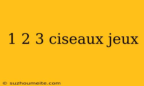 1 2 3 Ciseaux Jeux