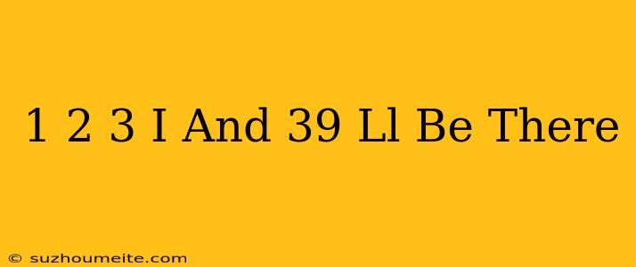 1 2 3 I'll Be There