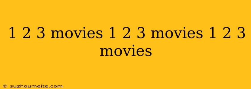 1 2 3 Movies 1 2 3 Movies 1 2 3 Movies