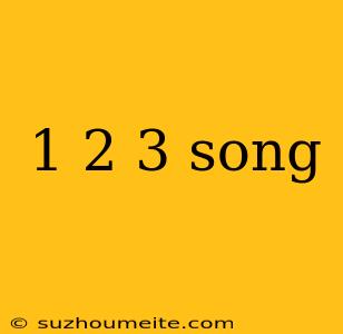 1 2 3 Song