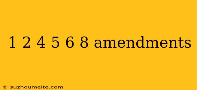 1 2 4 5 6 8 Amendments