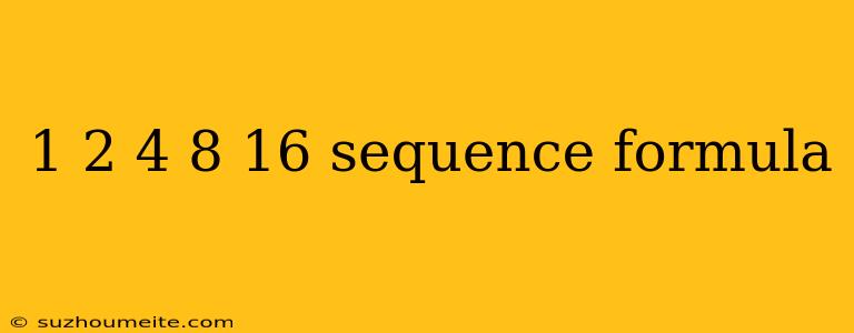 1 2 4 8 16 Sequence Formula