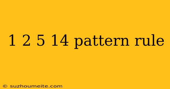 1 2 5 14 Pattern Rule