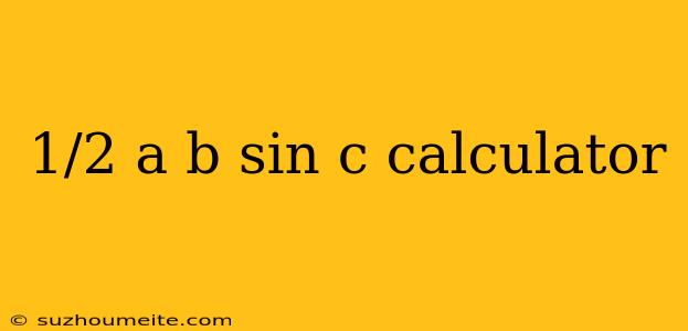 1/2 A B Sin C Calculator