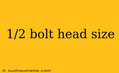 1/2 Bolt Head Size