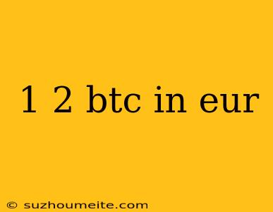 1 2 Btc In Eur