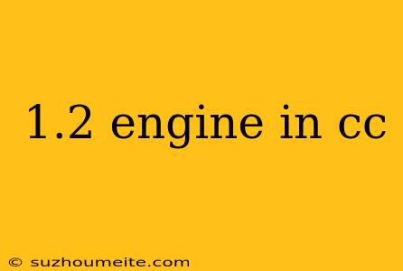 1.2 Engine In Cc