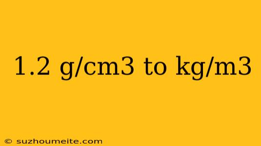 1.2 G/cm3 To Kg/m3